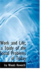 Work and Life; A Study of the Social Problems of Today