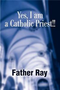 Yes, I Am a Catholic Priest!!