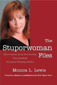 Stuporwoman Files: Observations of an Overworked, Overwhelmed, Overjoyed Working Mother