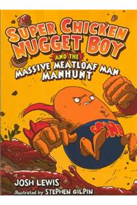 Super Chicken Nugget Boy and the Massive Meatloaf Man Manhunt