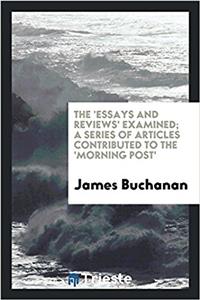 The 'essays and Reviews' Examined; A Series of Articles Contributed to the 'morning Post'