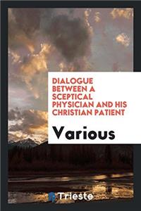 Dialogue Between a Sceptical Physician and His Christian Patient