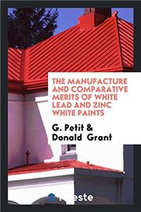 Manufacture and Comparative Merits of White Lead and Zinc White Paints