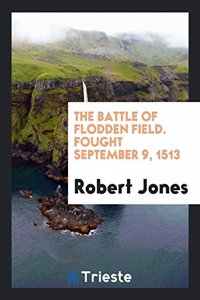 Battle of Flodden Field. Fought September 9, 1513