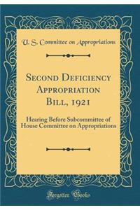 Second Deficiency Appropriation Bill, 1921: Hearing Before Subcommittee of House Committee on Appropriations (Classic Reprint)