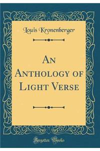 An Anthology of Light Verse (Classic Reprint)