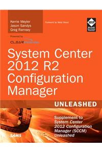 System Center 2012 R2 Configuration Manager Unleashed