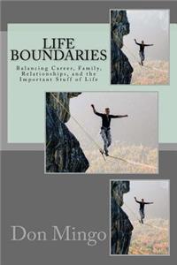 Life Boundaries: Balancing Career, Marriage, Family, Relationships, and the Important Stuff in Life