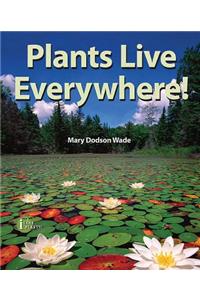 Plants Live Everywhere!