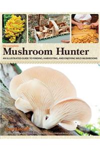 The Complete Mushroom Hunter: An Illustrated Guide to Finding, Harvesting, and Enjoying Wild Mushrooms