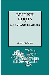 British Roots of Maryland Families [First Volume]