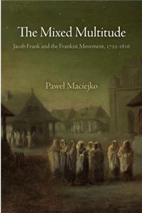 The Mixed Multitude: Jacob Frank and the Frankist Movement, 1755-1816