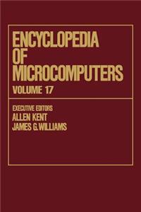 Encyclopedia of Microcomputers: Volume 17 - Strategies in the Microprocess Industry to TCP/IP Internetworking: Concepts: Architecture: Protocols, and