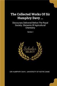 Collected Works Of Sir Humphry Davy ...