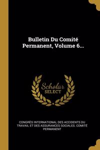 Bulletin Du Comité Permanent, Volume 6...