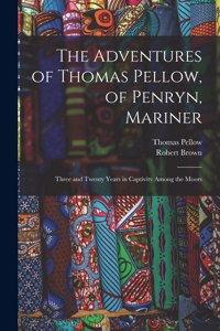 Adventures of Thomas Pellow, of Penryn, Mariner