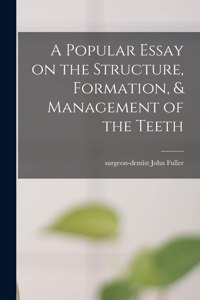 Popular Essay on the Structure, Formation, & Management of the Teeth