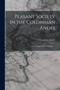 Peasant Society in the Colombian Andes