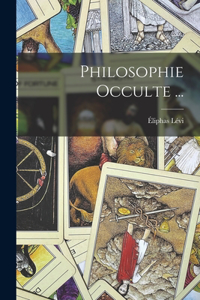Philosophie Occulte ...