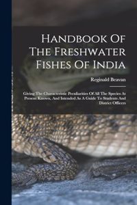 Handbook Of The Freshwater Fishes Of India