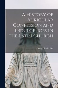History of Auricular Confession and Indulgences in the Latin Church