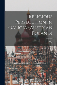 Religious Persecution in Galicia (Austrian Poland)