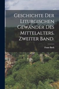 Geschichte der liturgischen Gewänder des Mittelalters. Zweiter Band.