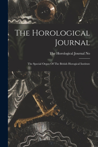 Horological Journal: The Special Organ Of The British Horogical Institute