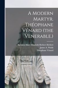 A Modern Martyr. Théophane Vénard (the Venerable.)