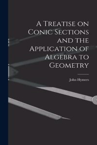 Treatise on Conic Sections and the Application of Algebra to Geometry