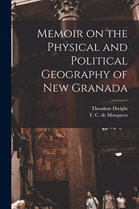 Memoir on the Physical and Political Geography of New Granada