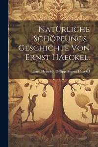 Natürliche Schöpfungs-Geschichte von Ernst Haeckel.
