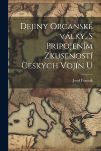 Dejiny obcanské války, s pripojením zkuseností ceských vojín u