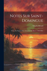 Notes Sur Saint-Domingue