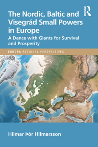 Nordic, Baltic and Visegrád Small Powers in Europe: A Dance with Giants for Survival and Prosperity