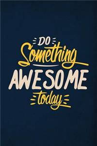 Do Something Awesome today
