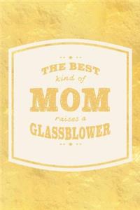 The Best Kind Of Mom Raises A Glassblower