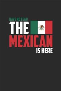 Have No Fear The Mexican Is Here: Graph Paper Journal (6 X 9 - 120 Pages/ 5 Squares per inch) for Mexican Pride, Mexico Flag