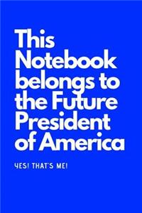 This Notebook Belongs to the Future President of America