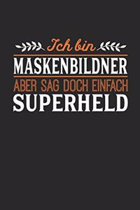Ich bin Maskenbildner aber sag doch einfach Superheld