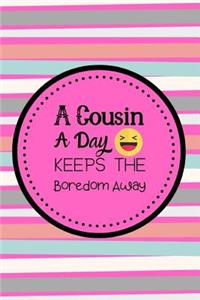 A Cousin A Day Keeps The Boredom Away