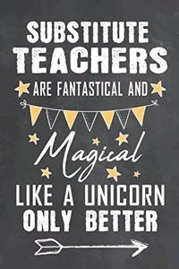 Substitute Teachers Are Fantastical And Magical Like A Unicorn Only Better