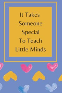 It Takes Someone Special To Teach Little Minds
