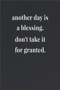 Another Day Is A Blessing Don't Take It For Granted