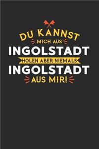 Du Kannst Mich Aus Ingolstadt Holen Aber Niemals Ingolstadt Aus Mir!
