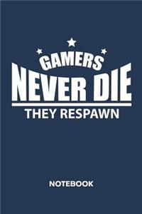 Gamers Never Die They Respawn. NOTEBOOK