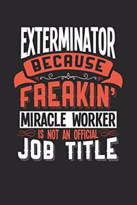 Exterminator Because Freakin' Miracle Worker Is Not an Official Job Title