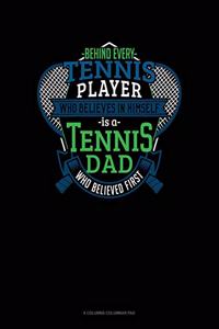 Behind Every Tennis Player Who Believes In Himself Is A Tennis Dad Who Believed First
