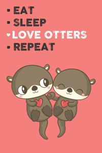 Eat Sleep Love Otters Repeat
