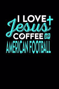 I Love Jesus Coffee and American Football: 6x9 inches blank notebook, 120 Pages, Composition Book and Journal, perfect gift idea for everyone who loves Jesus, coffee and American Football